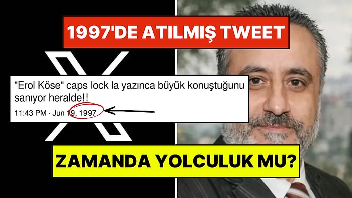Zamanda Yolculuk Mu? Twitter Yokken Erol Köse Hakkında Tweet Atan Kullanıcı Gündemde