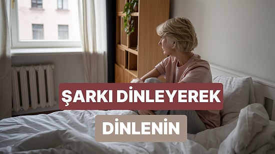 Düşünmekten Yorulanlara İlaç Gibi Şarkılar