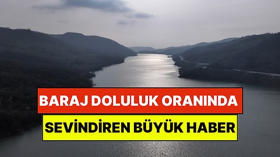 İstanbul'un Can Damarında Sevindiren Haber: Son Yağışlarla Barajda Doluluk Yüzde 100'e Ulaştı