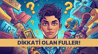 Dikkati Olan Herkesin Full Çekeceği Genel Kültür Testi!