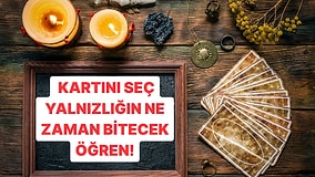Bir Tarot Kartı Seç, Yalnızlığın Ne Zaman Bitecek Söyleyelim!