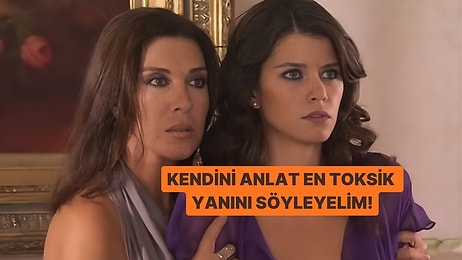 Kendini Anlat, En Toksik Yanını Öğrenelim!