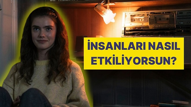 Psikolojik/Duygusal: Sen İnsanları Nasıl Etkiliyorsun?