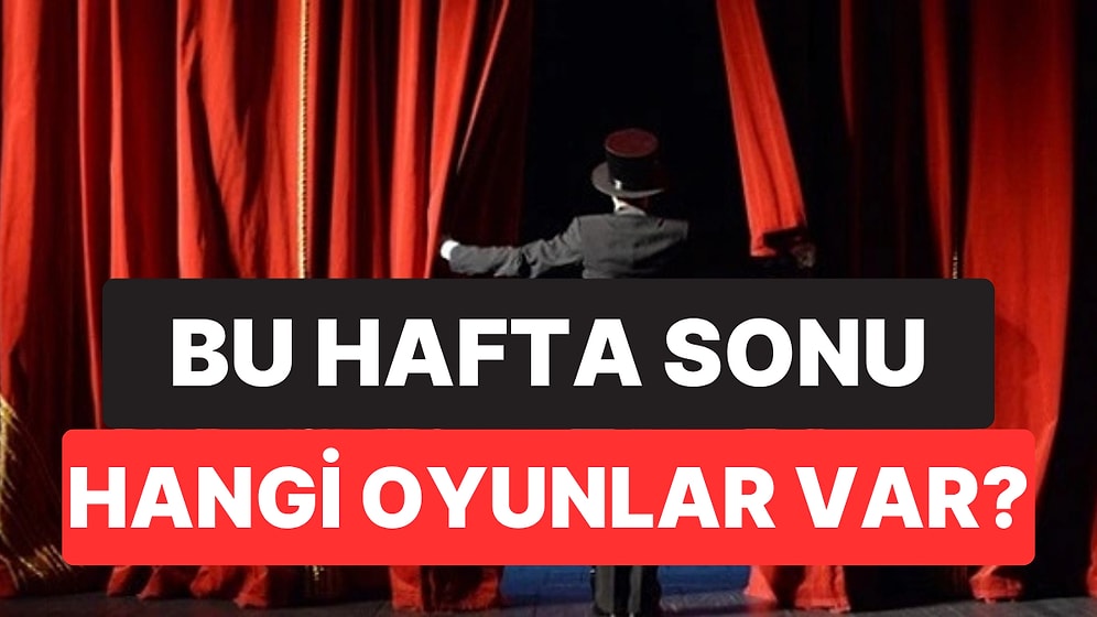 İstanbul'da Bu Hafta Sonu Hangi Oyunlar Var? 28-29 Mart 2026 Tarihinde Sahnelenen Oyunlar