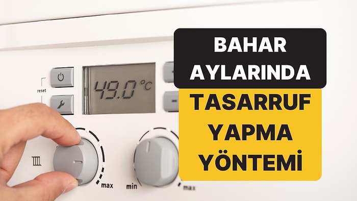 Bahar Aylarında Kombiyi Kaç Derecede Çalıştırmalıyız?