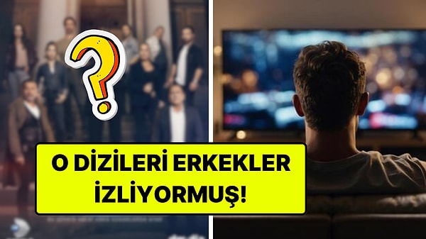 Reyting Uzmanı, En Çok Erkeklerin İzlediği Yerli Dizileri Açıkladı