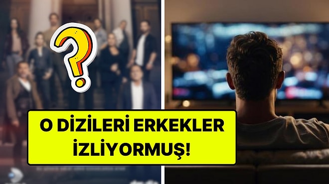 Reyting Uzmanı, En Çok Erkeklerin İzlediği Yerli Dizileri Açıkladı