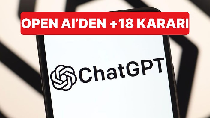 Open AI, ChatGPT İçin Geliştirdiği Yetişkin Modunu Rafa Kaldırma Kararı Aldı