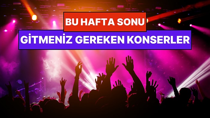 Bu Hafta Sonu Ankara, İzmir, Bursa, Antalya Konserleri: 28 - 29 Mart Hafta Sonunun En İyi Konserleri!