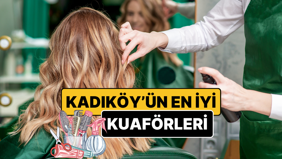 Kadıköy’ün En İyi Kuaförleri - Güncel Liste 2026