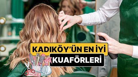 Kadıköy’ün En İyi Kuaförleri - Güncel Liste 2026