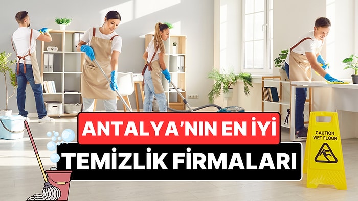 Antalya'da Bulabileceğiniz En İyi Temizlik Firmaları - Güncel Rehber 2026