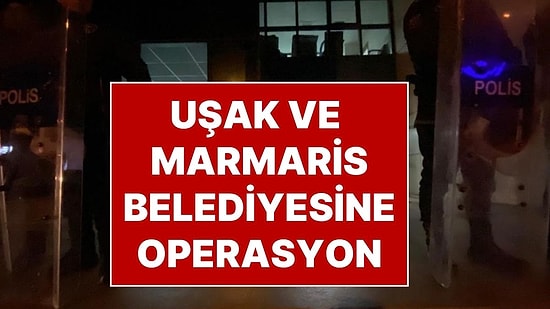 Uşak ve Marmaris Belediyelerine Yolsuzluk Operasyonu: 14 Kişi Gözaltına Alındı