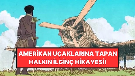 Amerika’nın Savaşta Kullandığı Uçaklara Tapan Halkın İlginç Hikayesi