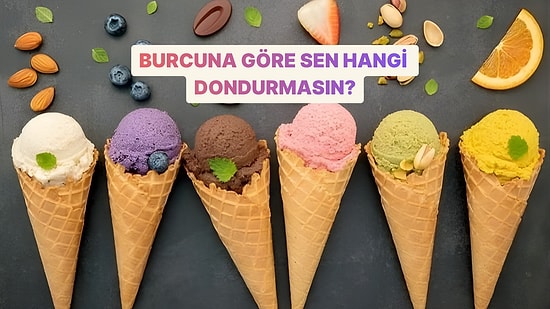 Burcuna Göre Sen Hangi Dondurmasın?