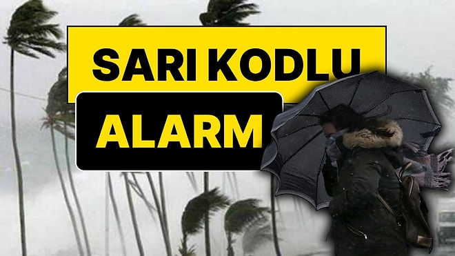 12 Kent İçin Sarı Alarm: Fırtınanın Hızı 70 Kilometreye Ulaşacak!