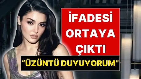 Hande Erçel'in İfadesi Ortaya Çıktı