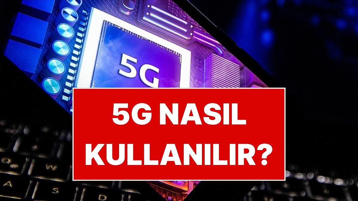 5G Dönemi Başlıyor: Telefonlarda 5G’yi Kullanmak İçin Yapmanız Gereken Ayarlar