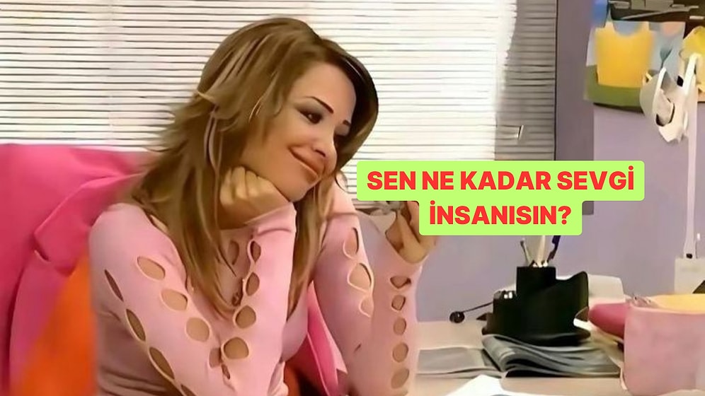 Kişilik Testi: Ne Kadar Sevgi İnsanısın?