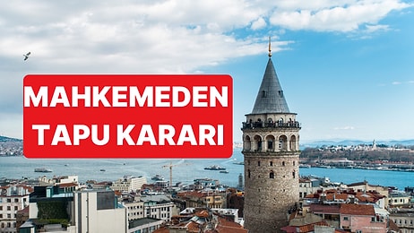 Mahkeme Galata Kulesi'nin Tapusunun Kimde Kalacağına Karar Verdi