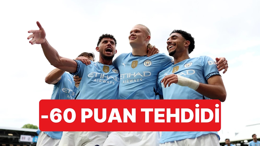 Manchester City 115 Ayrı Suçlamayla Yargılanacak: -60 Puan Ceza Alabilirler