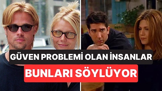 Psikolojiye Göre Güven Sorunu Olan İnsanların En Sık Kullandığı 10 İfade