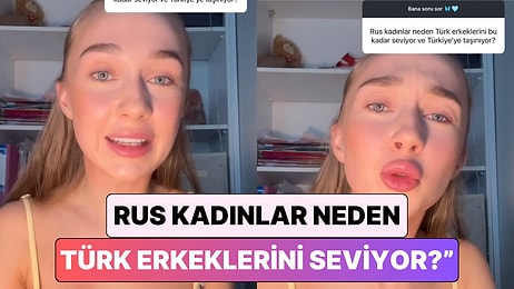 Türkiye'de Yaşayan Rus İçerik Üreticisi "Rus Kadınlar Neden Türk Erkeklerini Beğeniyor?" Sorusunu Yanıtladı