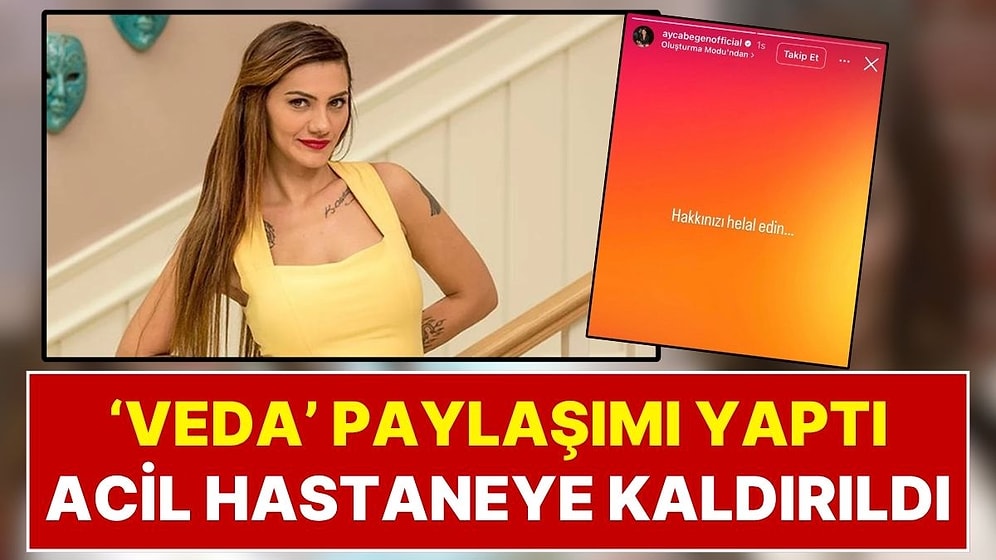 Kısmetse Olur Yarışmacısı Ayça Beğen'den Korkutan Haber: 'Veda' Paylaşımı Sonrası Hastaneye Kaldırıldı!
