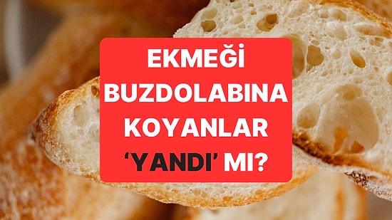 Ekmek Buzdolabına Konur mu?
