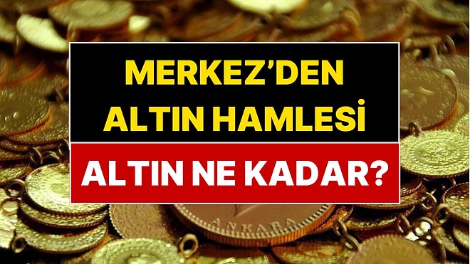 Merkez Bankası'ndan Altın Hamlesi! Altın Fiyatları Belli Oldu