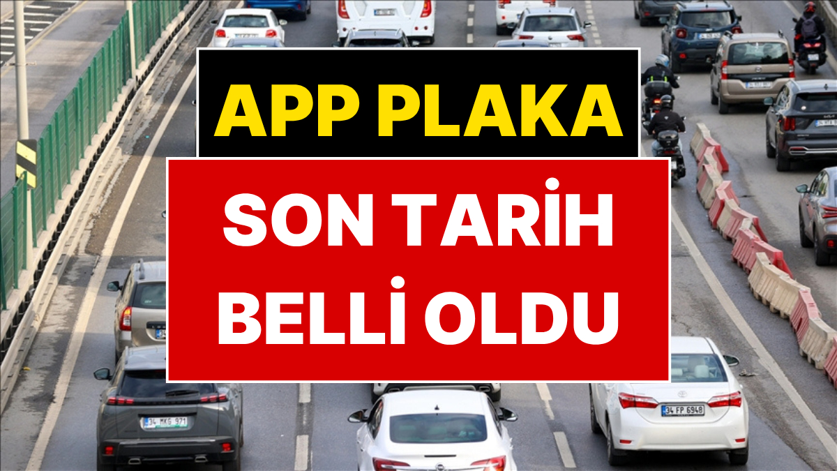APP Plaka Süresi Uzatıldı mı? İçişleri Bakanlığı Son Noktayı Koydu