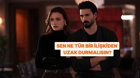 Senin Uzak Durman Gereken İlişki Türü Ne?