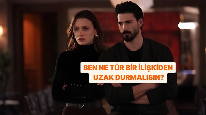 Senin Uzak Durman Gereken İlişki Türü Ne?