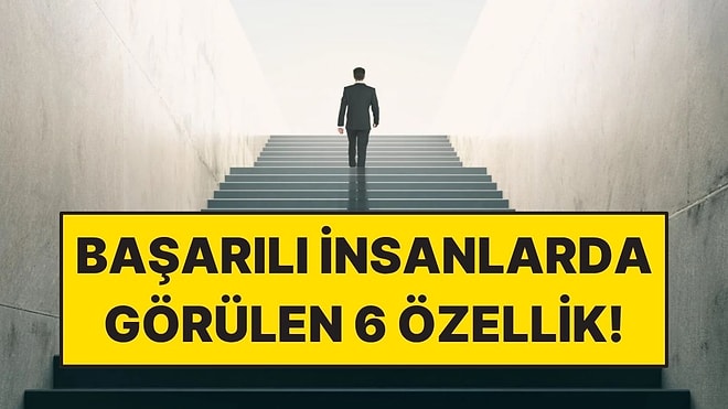 Psikologlara Göre Başarılı İnsanların Ortak 6 Özelliği