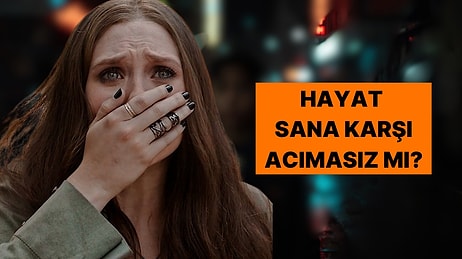 Hayat Sana Ne Kadar Sert Davranıyor?