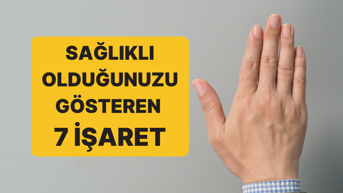 Sandığınızdan Daha Sağlıklı Olduğunuzu Gösteren 7 Basit İşaret