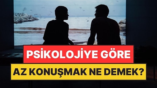 Psikolojiye Göre Az Konuşmak Ne Anlama Geliyor?