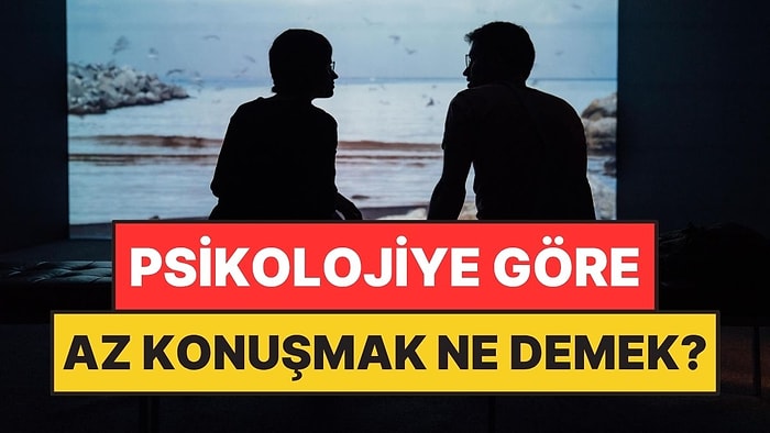 Psikolojiye Göre Az Konuşmak Ne Anlama Geliyor?