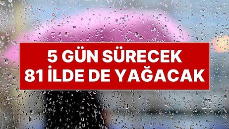 Şiddetli Yağışlar Başlıyor: 5 Gün Sürecek, 81 Şehirde Etkili Olacak