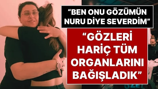 Bir Babanın Yürek Yakan Sözleri: "Ben Ona Gözümün Nuru Derdim, Gözleri Hariç Tüm Organlarını Bağışladık"