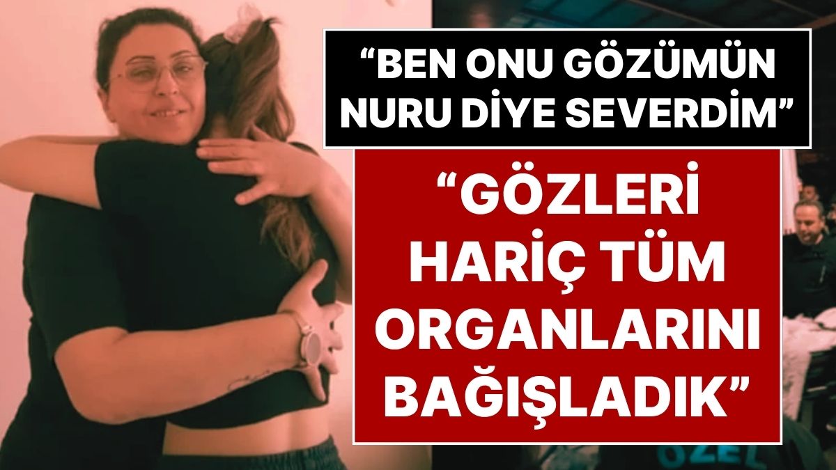 Bir Babanın Yürek Yakan Sözleri: "Ben Ona Gözümün Nuru Derdim, Gözleri Hariç Tüm Organlarını Bağışladık"