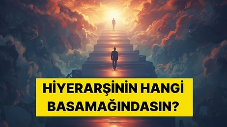 İhtiyaçlar Hiyerarşisinin Hangi Basamağındasın?