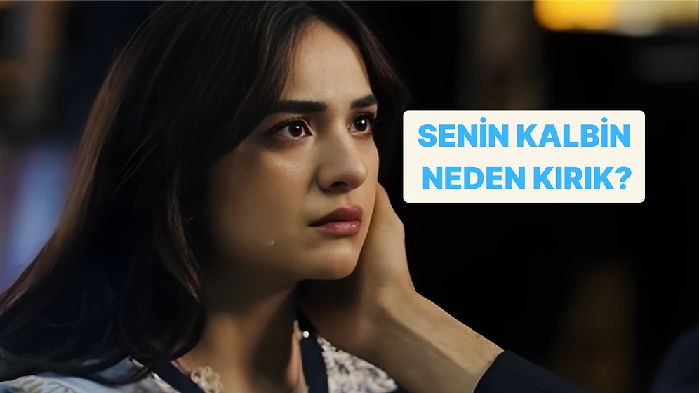 Kalbinin Kırık Olmasının En Büyük Nedenini Söylüyoruz!