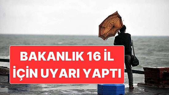 İçişleri Bakanlığı 16 İlde Yaşayan Vatandaşları Uyardı: Kuvvetli Yağış ve Fırtına Bekleniyor