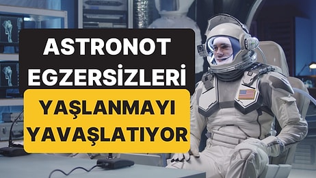 Yaşlanmayı Geciktiriyor: Tüm Ağrılarınızdan Kurtulmanızı Sağlayan "Astronot Egzersizleri"