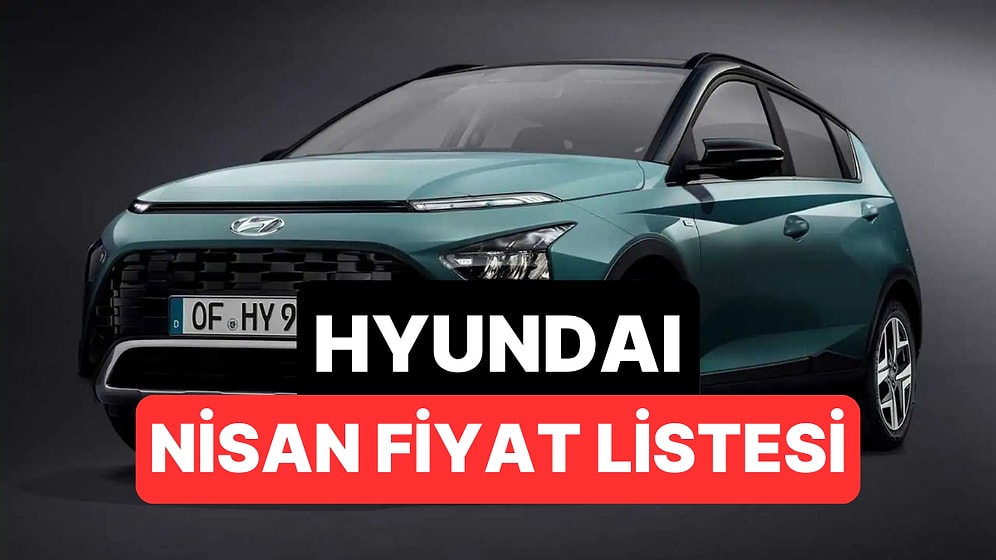 Nisan 2026 Hyundai Fiyat Listesi: i20,i30, Bayon, Kona, Tucson, Inster, Santa ve Ioniq Güncel Fiyatlar