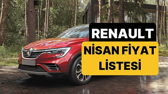 Nisan 2026 Renault Fiyat Listesi: Renault Clio, Austral, Megane, Captur, Duster ve Rafale Güncel Fiyatlar