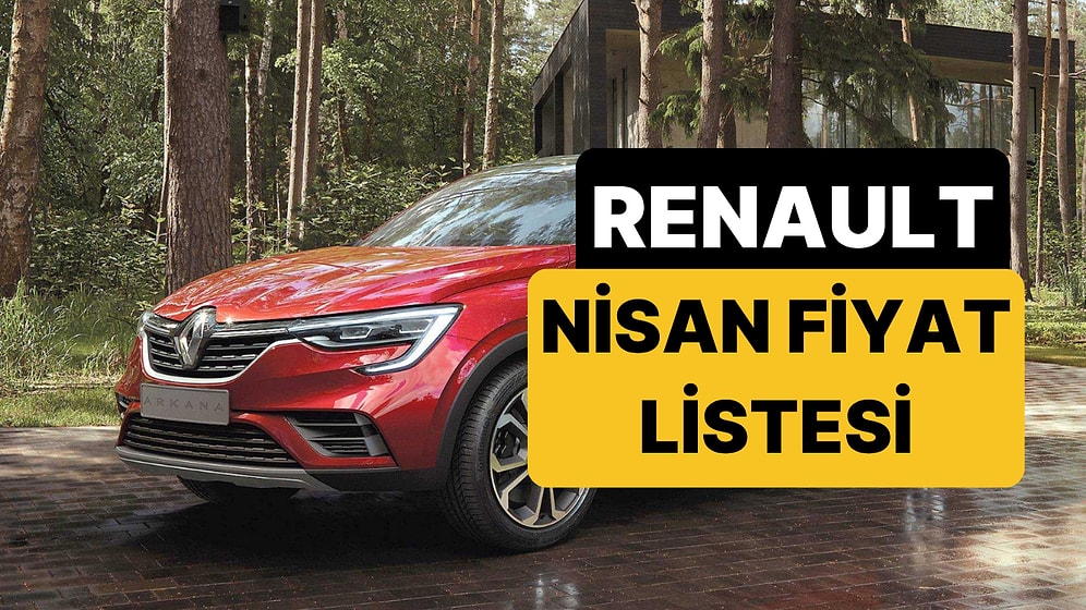 Nisan 2026 Renault Fiyat Listesi: Renault Clio, Austral, Megane, Captur, Duster ve Rafale Güncel Fiyatlar