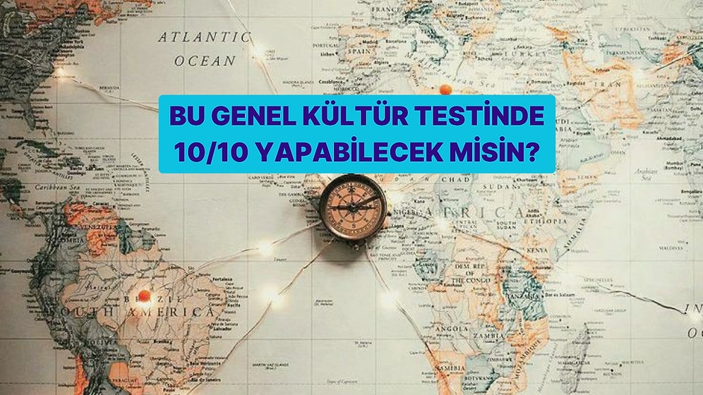 Bu Genel Kültür Testinde 10/10 Yapmak Çok Kolay!