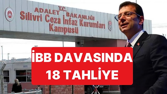 İBB Davasında Ara Karar Verildi: 18 Sanığa Oy Birliğiyle Tahliye